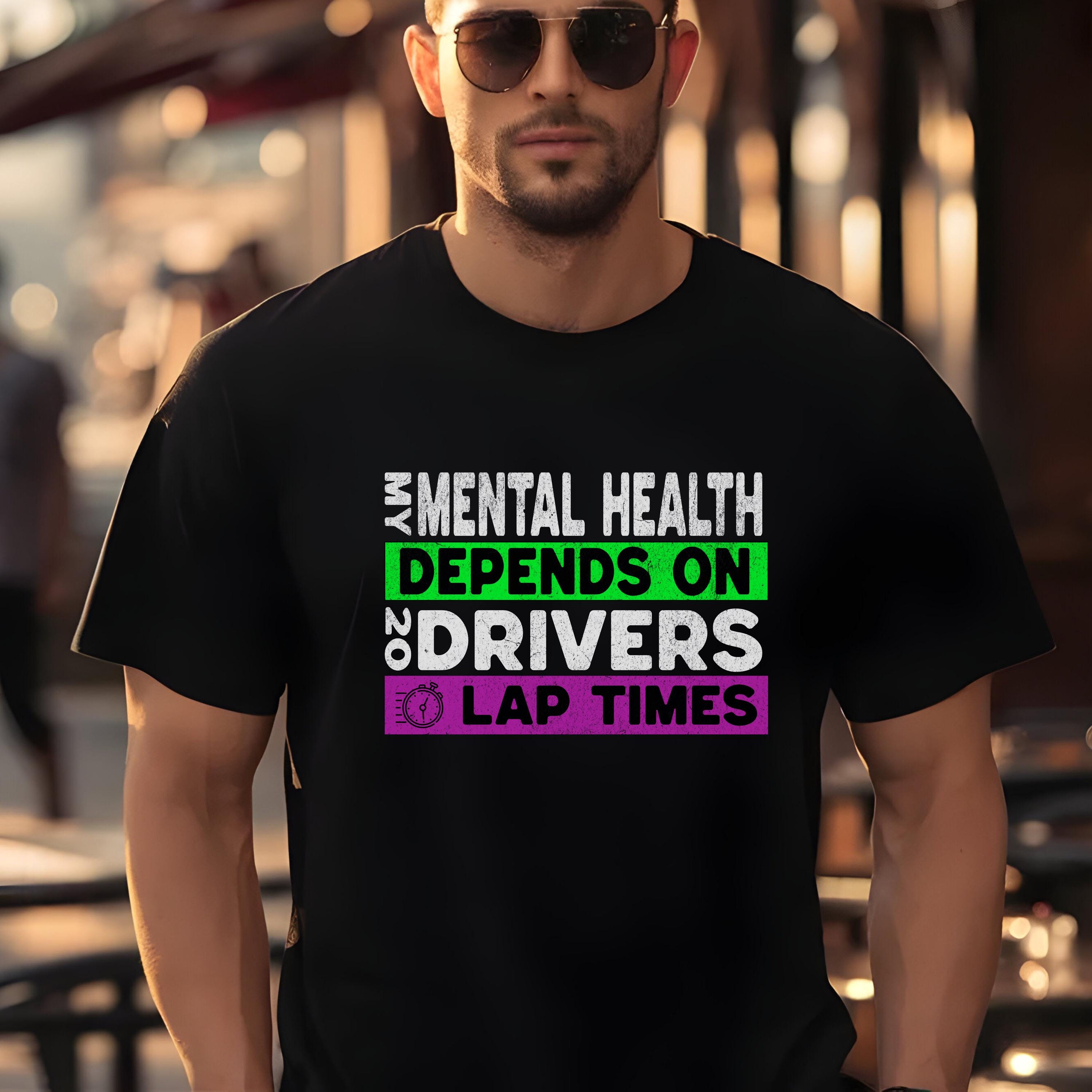 Funny Formula Racing Fan T-Shirt: Mental Health, Motorsports Gift