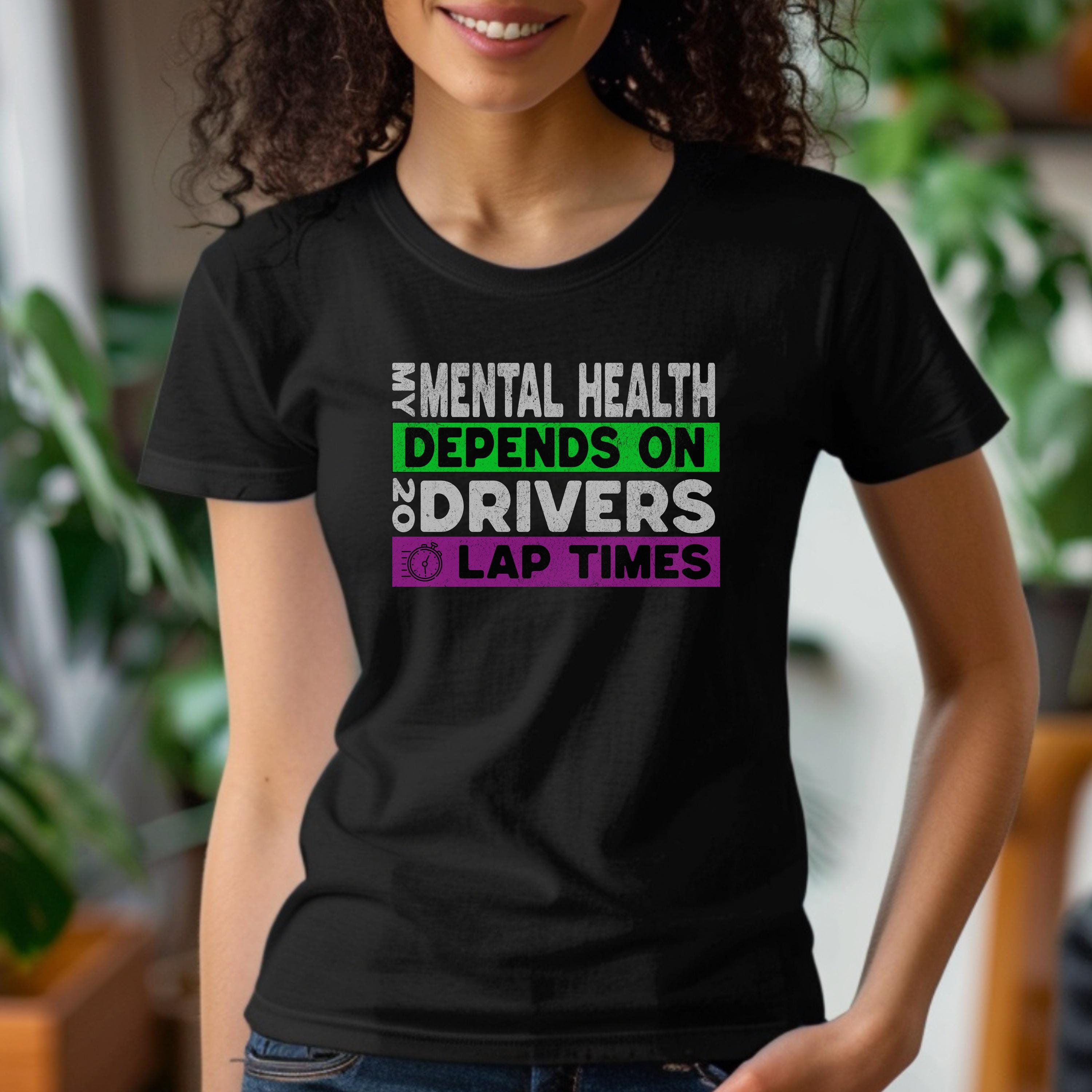 Funny Formula Racing Fan T-Shirt: Mental Health, Motorsports Gift