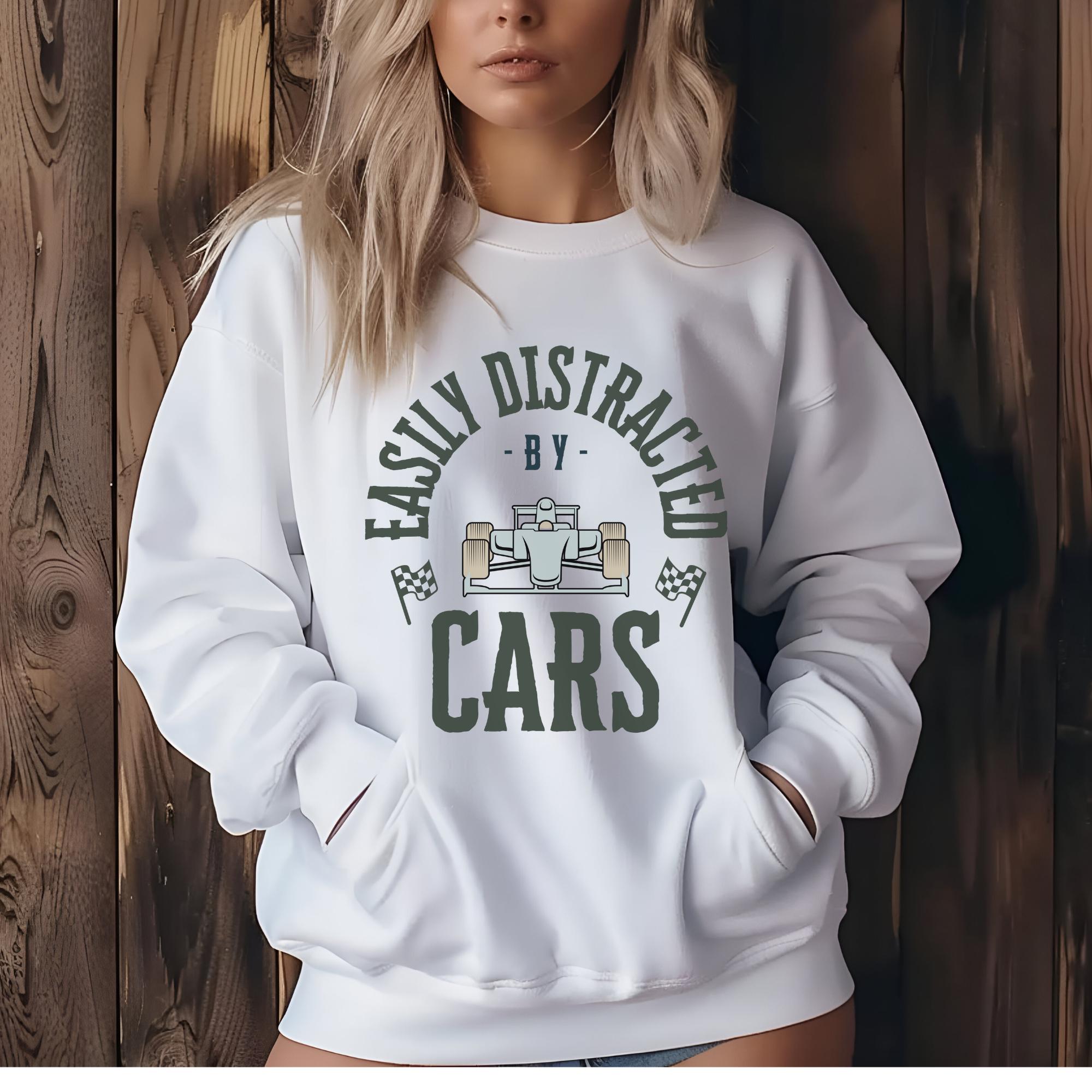Easily Distracted by Cars Sweatshirt: Funny Racing Fan Apparel